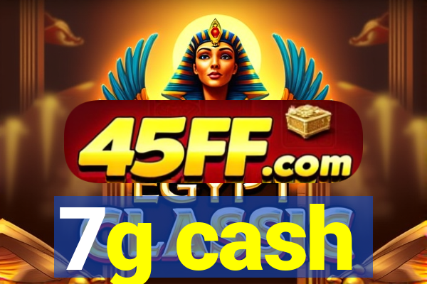 7g cash